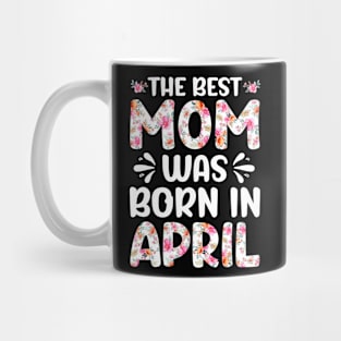 Best Mom Ever Mothers Day Floral Design Birthday Mom in April Mug